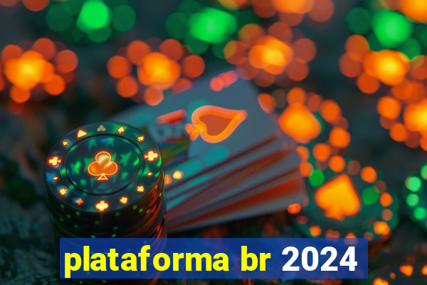 plataforma br 2024